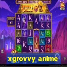 xgrovvy anime